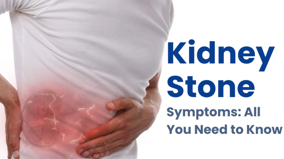 Kidney Stone Symptoms: All You Need to Know