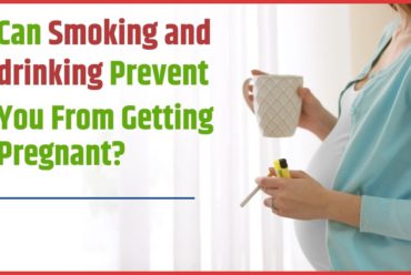 Can Smoking and drinking prevent You From Getting Pregnant?