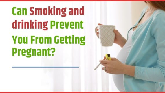 Can Smoking and drinking prevent You From Getting Pregnant?