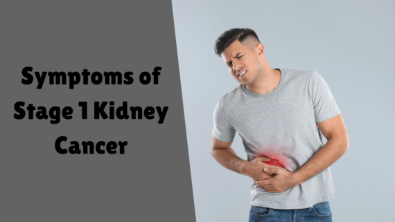 Symptoms of Stage 1 Kidney Cancer.