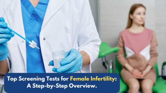 Top Screening Tests for Female Infertility: A Step-by-Step Overview