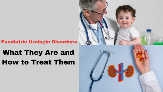 Paediatric Urologic Disorders: What They Are and How to Treat Them