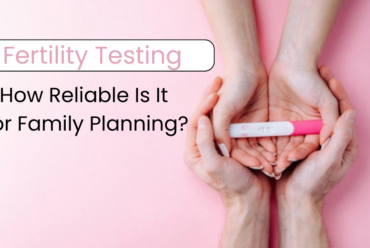 Fertility Testing: How Reliable Is It for Family Planning?