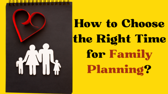 How to Choose the Right Time for Family Planning?