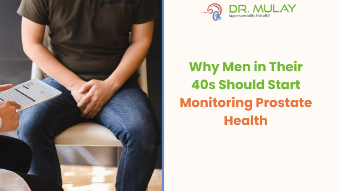 Why Men in Their 40s Should Start Monitoring Prostate Health