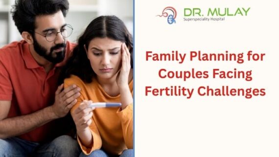 Family Planning for Couples Facing Fertility Challenges: A Complete Guide