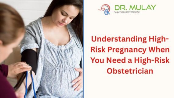 Understanding High-Risk Pregnancy: When You Need a High-Risk Obstetrician